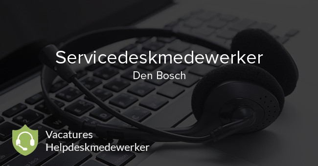 Servicedeskmedewerker vacature Den Bosch